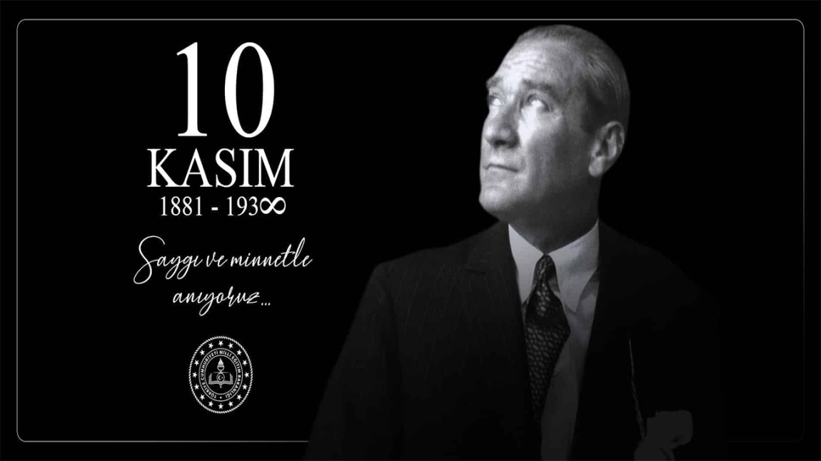 Cumhuriyetimizin Kurucusu Ulu Önder Gazi Mustafa Kemal Atatürk' ü Saygı, Özlem ve Minnetle anıyoruz.