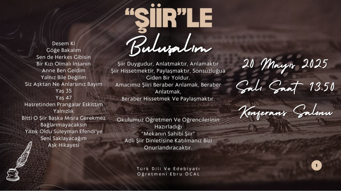 Okulumuz Türk Dili ve Edebiyatı öğretmeni Ebru Öcal ve öğrencilerimizin hazırladığı şiir dinletisi.